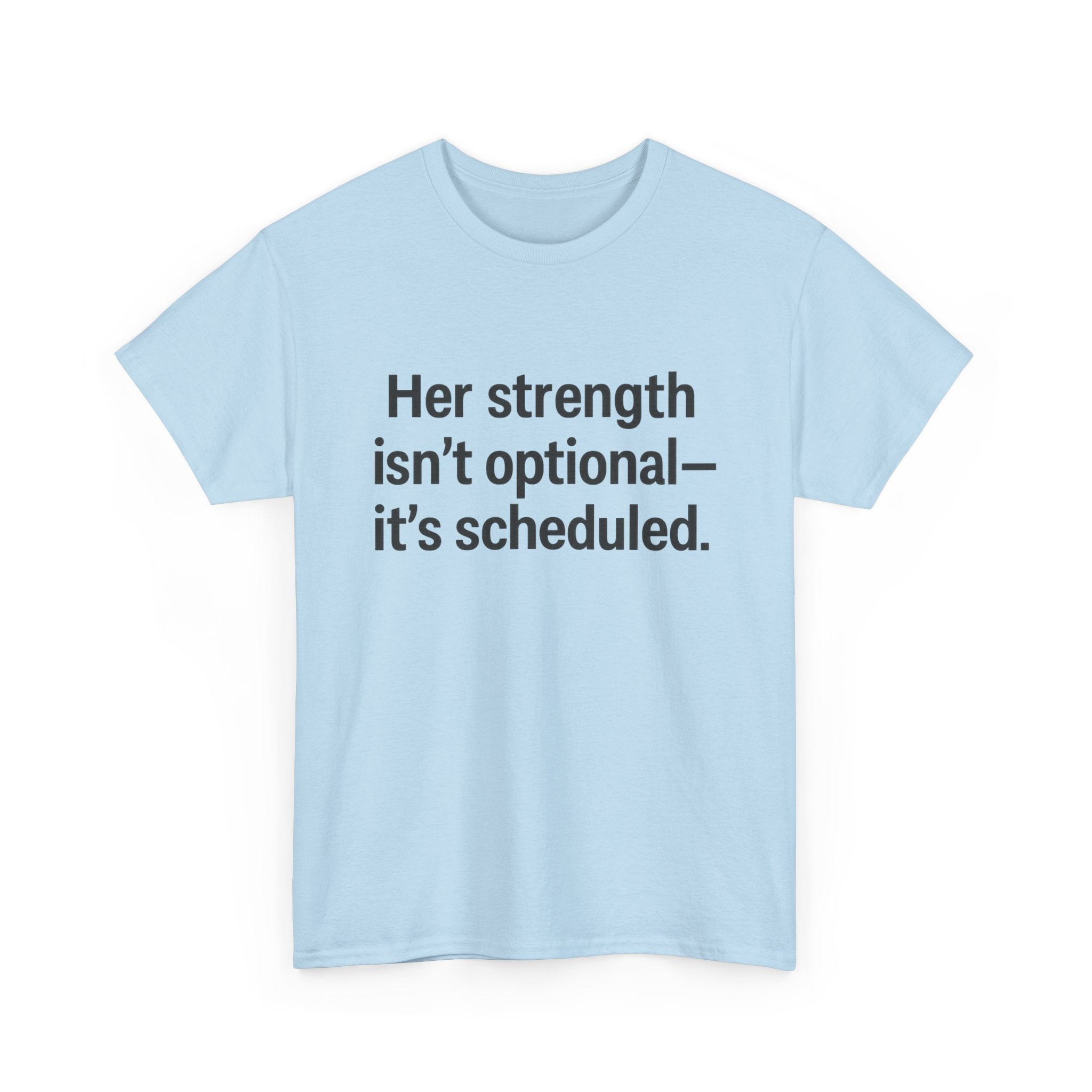 Her Strength isn't optional- it's scheduled. Unisex Heavy Cotton Tee